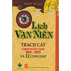 Lịch Vạn Niên Trạch Cát Chọn Ngày Lành 2011-2021 Và 12 Con Giáp