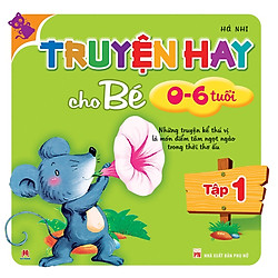 Truyện Hay Cho Bé 0-6 Tuổi (Tập 1)
