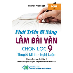 Phát Triển Kĩ Năng Làm Bài Văn Chọn Lọc 9 Thuyết Minh – Nghị Luận