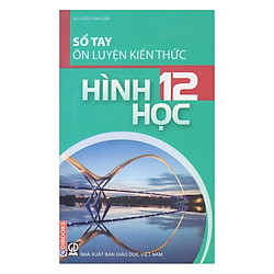 Sổ Tay Ôn Luyện Kiến Thức Hình Học 12