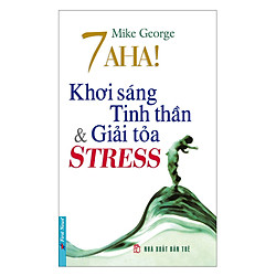 7 Aha! Khơi Sáng Tinh Thần & Giải Tỏa Stress (Tái Bản 2017)