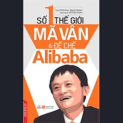 Số 1 Thế Giới – Mã Vân Và Đế Chế Alibaba