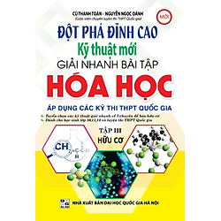 Đột Phá Đỉnh Cao Kỹ Thuật Mới Giải Nhanh Bài Tập Hóa Học (Tập III – Hữu Cơ)
