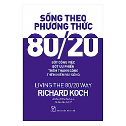 Sống Theo Phương Thức 80/20 – Living The 80/20 Way (Tái Bản 2017)
