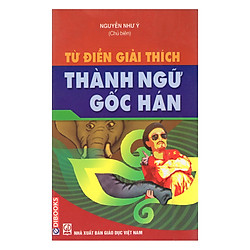 Từ Điển Giải Thích Thành Ngữ Gốc Hán