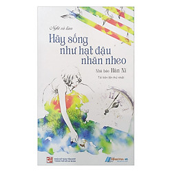 Hãy Sống Như Hạt Đậu Nhăn Nheo (Tái Bản)