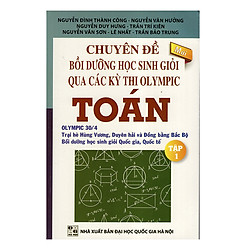 Chuyên Đề Bồi Dưỡng Học Sinh Giỏi Qua Các Kì Thi Olympic Toán (Tập 1)