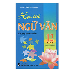 Học Tốt Ngữ Văn 12 – Chương Trình Chuẩn – Tập 2 (Tái Bản)