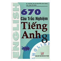 670 Câu Trắc Nghiệm Tiếng Anh 8 (Tái Bản)