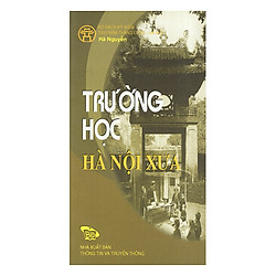 Trường Học Hà Nội Xưa – Schools In Ancient Hanoi (Bộ Sách Song Ngữ)