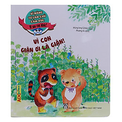 Kĩ Năng Làm Chủ Cảm Xúc – Vì Sao Con Khóc? – Vì Con Giận Ơi Là Giận!