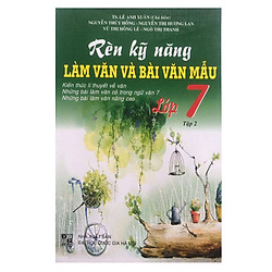 Rèn Kỹ Năng Làm Văn Và Bài Văn Mẫu Lớp 7 (Tập 2)