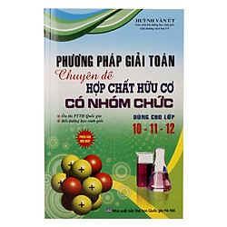 Phương Pháp Giải Toán Chuyên Đề Hợp Nhất Chất Hữu Cơ Có Nhóm Chức Dùng Cho Lớp 10 – 11 – 12