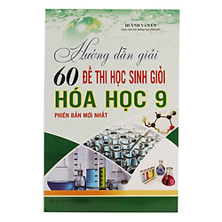 Hướng Dẫn Giải 60 Đề Thi Học Sinh Giỏi Hóa Học 9