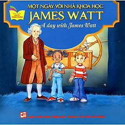 Tủ Sách Gặp Gỡ Danh Nhân – A Day With James Watt (Song Ngữ)