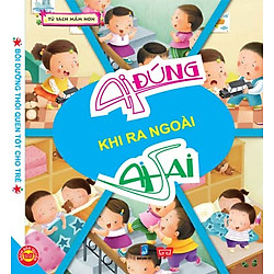 Ai Đúng Ai Sai – Khi Ra Ngoài (Sách Bồi Dưỡng Thói Quen Tốt Cho Trẻ)