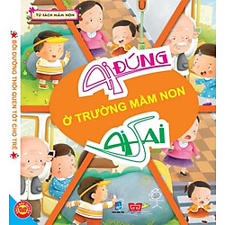 Ai Đúng Ai Sai – Ở Trường Mầm Non (Sách Bồi Dưỡng Thói Quen Tốt Cho Trẻ)