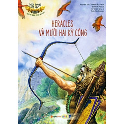 Thần Thoại Hy Lạp – Những Anh Hùng Hy Lạp: Heracles Và Mười Hai Kì Công