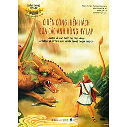 Thần Thoại Hy Lạp – Những Anh Hùng Hy Lạp: Chiến Công Hiển Hách Của Các Anh Hùng Hy Lạp