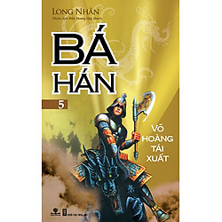 Bá Hán – Tập 5: Võ Hoàng Tái Xuất