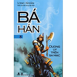 Bá Hán – Tập 8: Dương Uy Trên Sa Mạc