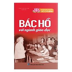 Học Tập Và Làm Theo Tấm Gương Đạo Đức Hồ Chí Minh: Bác Hồ Với Ngành Giáo Dục