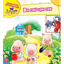 Truyện Cổ Tích Thế Giới Hay Nhất – Ba Chú Lợn Con