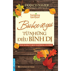 Bài Học Vô Giá Từ Những Điều Bình Dị (Tái Bản)