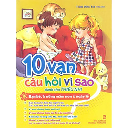 10 Vạn Câu Hỏi Vì Sao – Bạn Bè, Trường Mầm Non & Ngày Lễ Tết