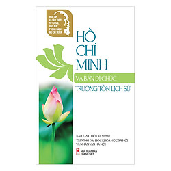 Học Tập Và Làm Theo Tư Tưởng, Đạo Đức, Phong Cách Hồ Chí Minh – Hồ Chí Minh Và Bản Di Chúc Trường Tồn Lịch Sử