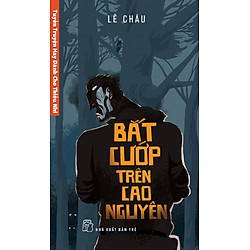 Tuyển Truyện Hay Dành Cho Thiếu Nhi – Bắt Cướp Trên Cao Nguyên