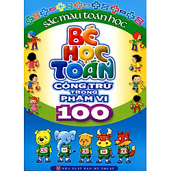 Bé Học Toán – Cộng Trừ Trong Phạm Vi 100 (Tái Bản)