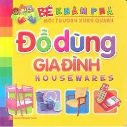 Bé Khám Phá Môi Trường Xung Quanh – Đồ Dùng Gia Đình