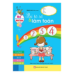Bé Làm Quen Với Môn Toán – Bé Tô Số Và Làm Toán