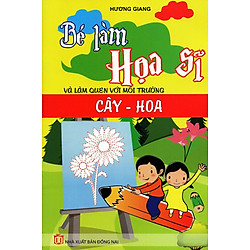 Bé Làm Họa Sĩ Và Làm Quen với Môi Trường – Cây Hoa