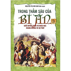 Trong Thẳm Sâu Của Bí Ẩn – Tập 3: Giữa Huyền Thoại Và Khoa Học – Hoang Đường Và Sự Thật