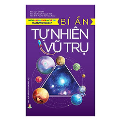 Những Câu Hỏi Khoa Học Lý Thú Nhà Trường Chưa Dạy – Bí Ẩn Tự Nhiên Vũ Trụ