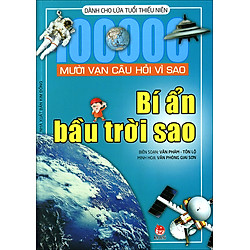 Mười Vạn Câu Hỏi Vì Sao – Bí Ẩn Bầu Trời Sao