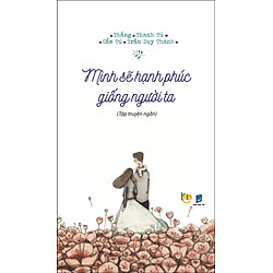 Mình Sẽ Hạnh Phúc Giống Người Ta