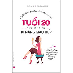Tuổi 20 – Sức Hút Từ Kỹ Năng Giao Tiếp