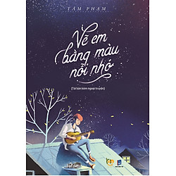 Vẽ Em Bằng Màu Nỗi Nhớ (Tái Bản Kèm Ngoại Truyện Mới)