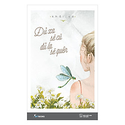 Đủ Xa Sẽ Cũ Đủ Lạ Sẽ Quên