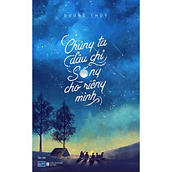 Chúng Ta Đâu Chỉ Sống Cho Riêng Mình