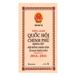 Niên Giám Quốc Hội, Chính Phủ Khóa XIV – Hội Đồng Nhân Dân, Ủy Ban Nhân Dân Nhiệm Kỳ 2016-2021