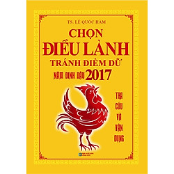 Chọn Điều Lành Tránh Điềm Dữ Năm Đinh Dậu (2017)