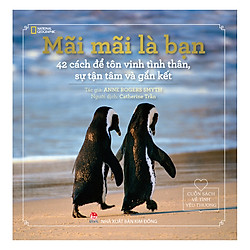 Cuốn Sách Về Tình Yêu Thương – Mãi Mãi Là Bạn: 42 Cách Để Tôn Vinh Tình Thân, Sự Tận Tâm Và Gắn Kết