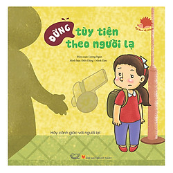 Tự Bảo Vệ Mình – Đừng Tùy Tiện Theo Người Lạ