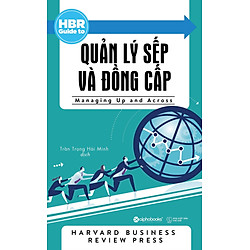 HBR Guide To – Quản Lý Sếp Và Đồng Cấp