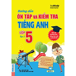 Hướng Dẫn Ôn Tập Và Kiểm Tra Tiếng Anh Lớp 5 – Tập 2