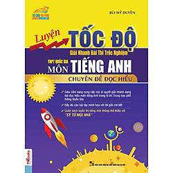 Luyện Tốc Độ Giải Nhanh Bài Thi Trắc Nghiệm THPT Quốc Gia Môn Tiếng Anh – Chuyên Đề Đọc Hiểu